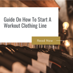 How To Start A Workout Clothing Line – A Complete Guide